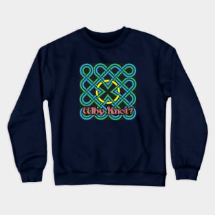 Why Knot? 8 Crewneck Sweatshirt